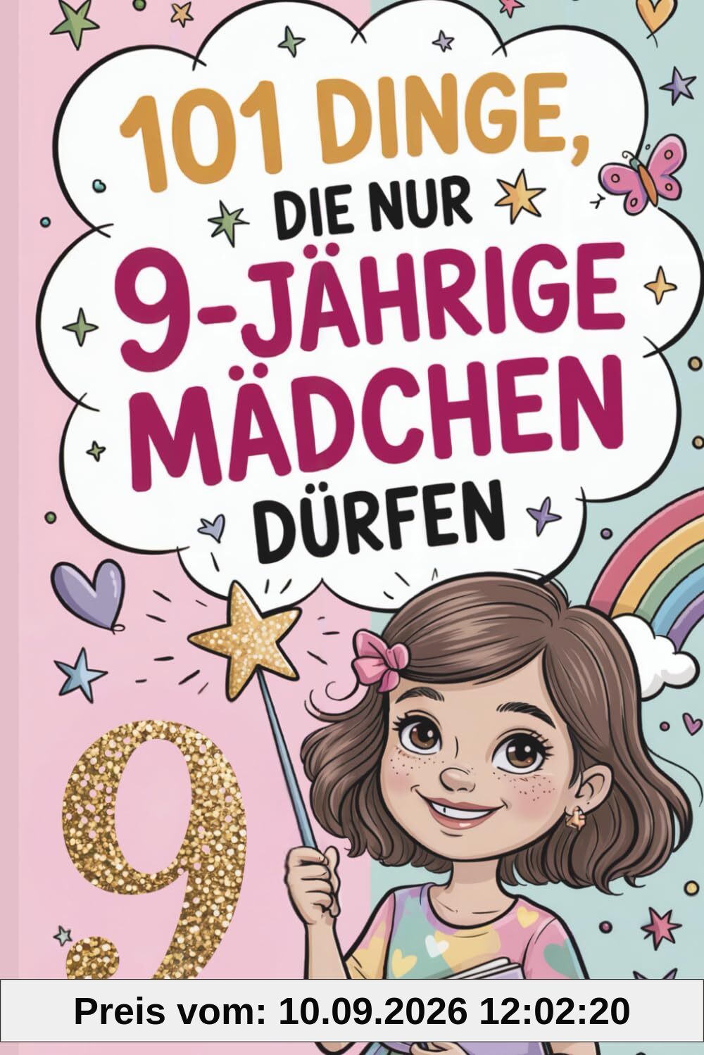 101 Dinge, die nur 9-jährige Mädchen dürfen: Das liebevolle Geschenk zum 9. Geburtstag oder einfach so – voller Mut, Inspiration und herzlicher Gedanken
