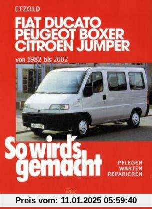 So wird's gemacht. Pflegen - warten - reparieren: Fiat Ducato/Peugeot Boxer/Citroen Jumper: von 1982 bis 2002, So wird's