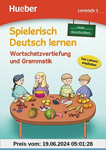 Spielerisch Deutsch lernen, neue Geschichten - Wortschatzvertiefung und Grammatik - Lernstufe 3: Deutsch als Zweitsprach