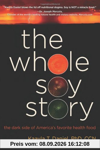 The Whole Soy Story: The Dark Side of Americas Favorite Health Food