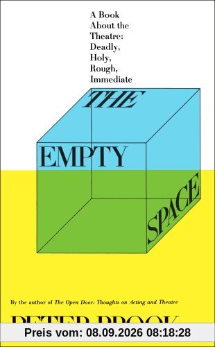 The Empty Space: A Book About the Theatre: Deadly, Holy, Rough, Immediate