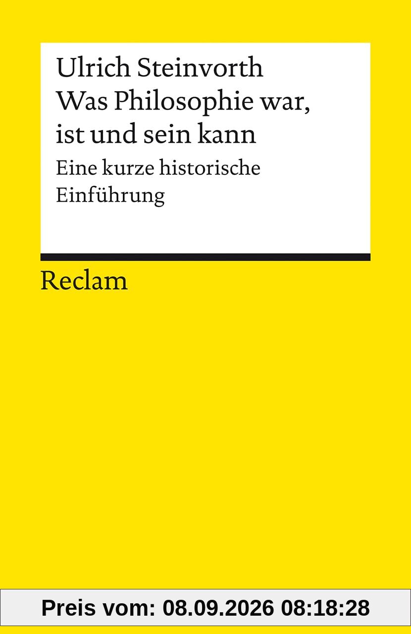 Was Philosophie war, ist und sein kann: Eine kurze historische Einführung (Reclams Universal-Bibliothek)