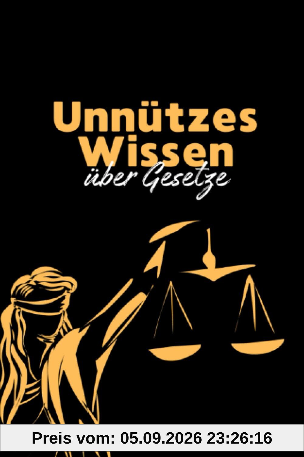 Unnützes Wissen über Gesetze: Verrückte Gesetze und kuriose Verbote aus aller Welt | Juristen Geschenk und Faktenbuch für interessierte Rechtsverdreher