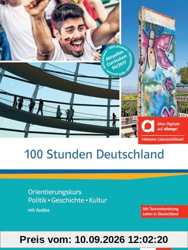 100 Stunden Deutschland - Hybride Ausgabe allango: Orientierungskurs - Politik, Geschichte, Kultur. Kurs- und Übungsbuch mit Audios inklusive Lizenzschlüssel allango (24 Monate)
