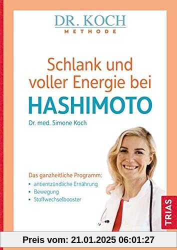 Schlank und voller Energie bei Hashimoto: Das ganzheitliche Programm: antientzündliche Ernährung, Bewegung, Stoffwechsel