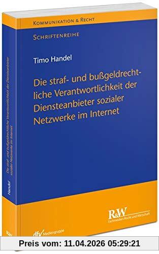 Die straf- und bußgeldrechtliche Verantwortlichkeit der Diensteanbieter sozialer Netzwerke im Internet (Kommunikation & Recht)