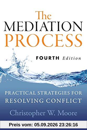 The Mediation Process: Practical Strategies for Resolving Conflict, 4th Edition
