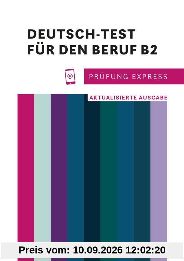 Prüfung Express – Deutsch-Test für den Beruf B2: Aktualisierte Ausgabe.Deutsch als Fremdsprache / Übungsbuch mit Audios online