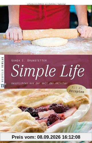 Simple Life: Geschichten aus der Welt der Amischen - Mit 45 Rezepten