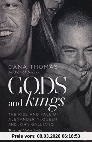 Dana Thomas Gods And Kings, The Rise And Fall Of Alexander McQueen And John Galliano