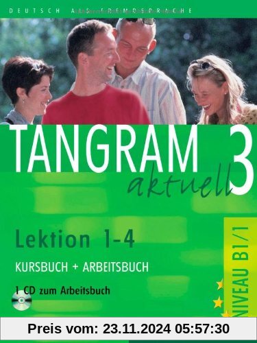 Tangram aktuell 3. Deutsch als Fremdsprache: Tangram aktuell 3 - Lektion 1-4: Deutsch als Fremdsprache / Kursbuch + Arbe