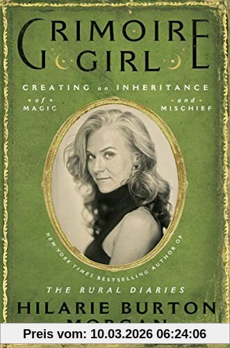 Morgan, Hilarie Burton Grimoire Girl, A Memoir Of Magic And Mischief