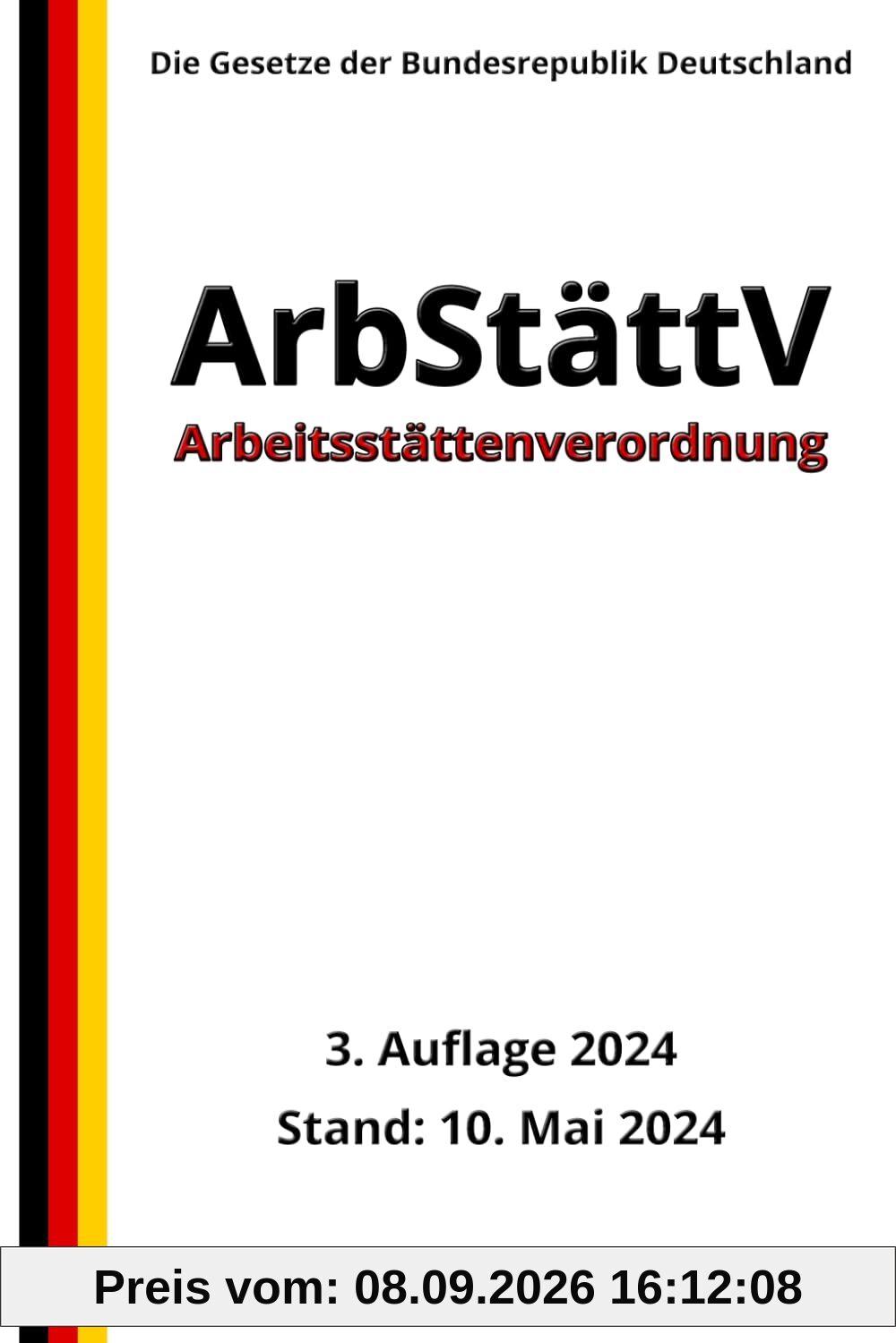 Arbeitsstättenverordnung - ArbStättV, 3. Auflage 2024: Die Gesetze der Bundesrepublik Deutschland