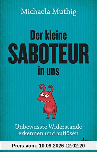 Der kleine Saboteur in uns: Unbewusste Widerstände erkennen und auflösen