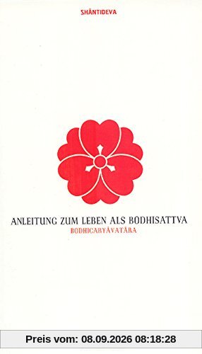 Anleitung zum Leben als Bodhisattva: Bodhicaryâvatâra.