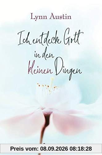 Ich entdecke Gott in den kleinen Dingen