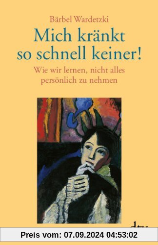 Mich kränkt so schnell keiner!: Wie wir lernen, nicht alles persönlich zu nehmen