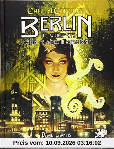 Berlin: The Wicked City: Unveiling the Mythos in Weimar Berlin (Call of Cthulhu Roleplaying)