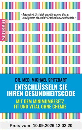 Entschlüsseln Sie Ihren Gesundheitscode: Mit dem Minimumgesetz fit und vital ohne Chemie