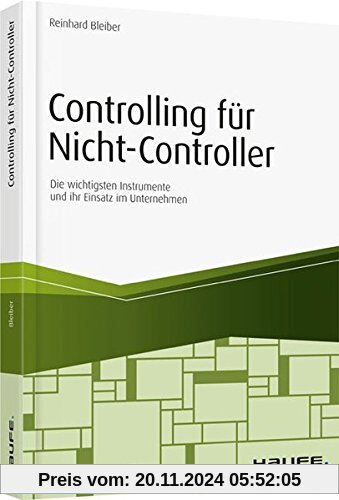 Controlling für Nicht-Controller: Die wichtigsten Instrumente und ihr Einsatz im Unternehmen (Haufe Fachbuch)