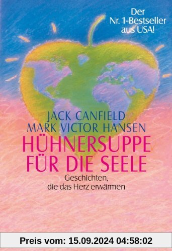 Hühnersuppe für die Seele: Geschichten, die das Herz erwärmen                                       Der Nr. 1-Bestseller