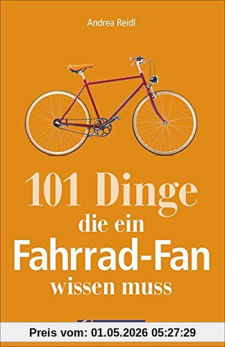 Fahrrad-Geschichte: 101 Dinge, die ein Fahrrad-Fan wissen muss. Fahrradwissen für Bikebegeisterte. Alles vom Bonanzarad bis zum E-Bike, von den Anfängen des Radfahrens bis zur Tour de France.