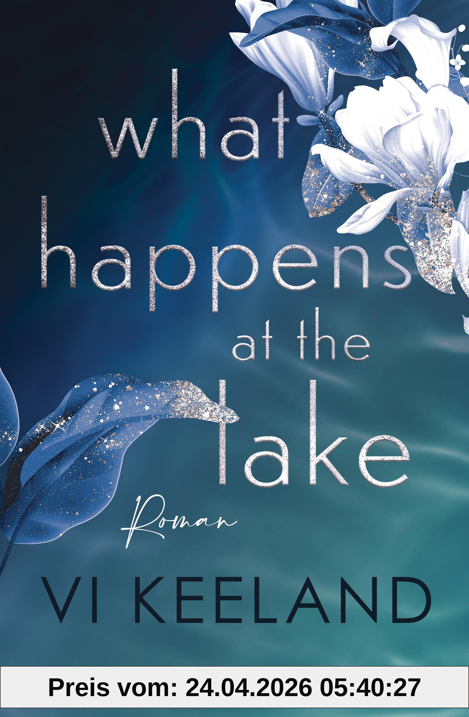 What happens at the Lake: Roman - Der neue prickelnde Roman der Romance-Queen