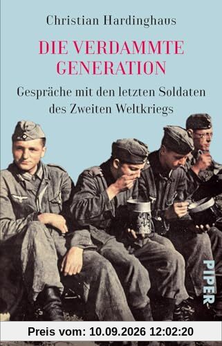 Die verdammte Generation: Gespräche mit den letzten Soldaten des Zweiten Weltkriegs