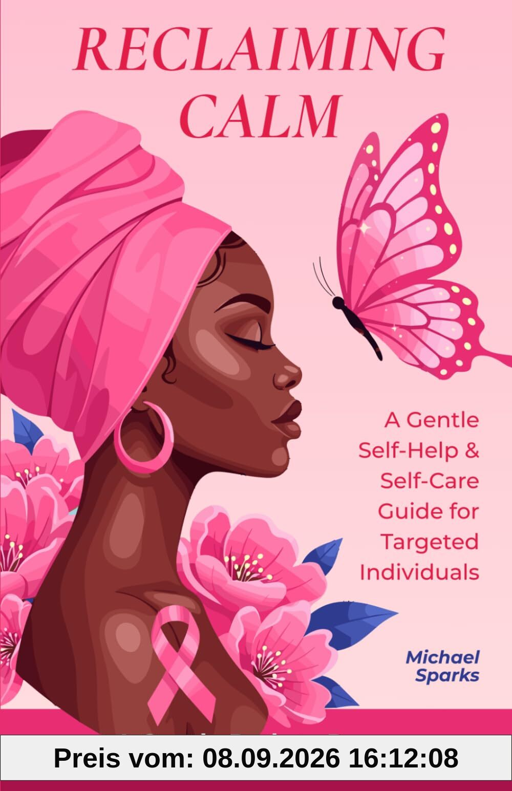 Reclaiming Calm: A Gentle Self-Help and Self-Care Guide for Targeted Individuals (The Targeted Individuals Series, Band 2)