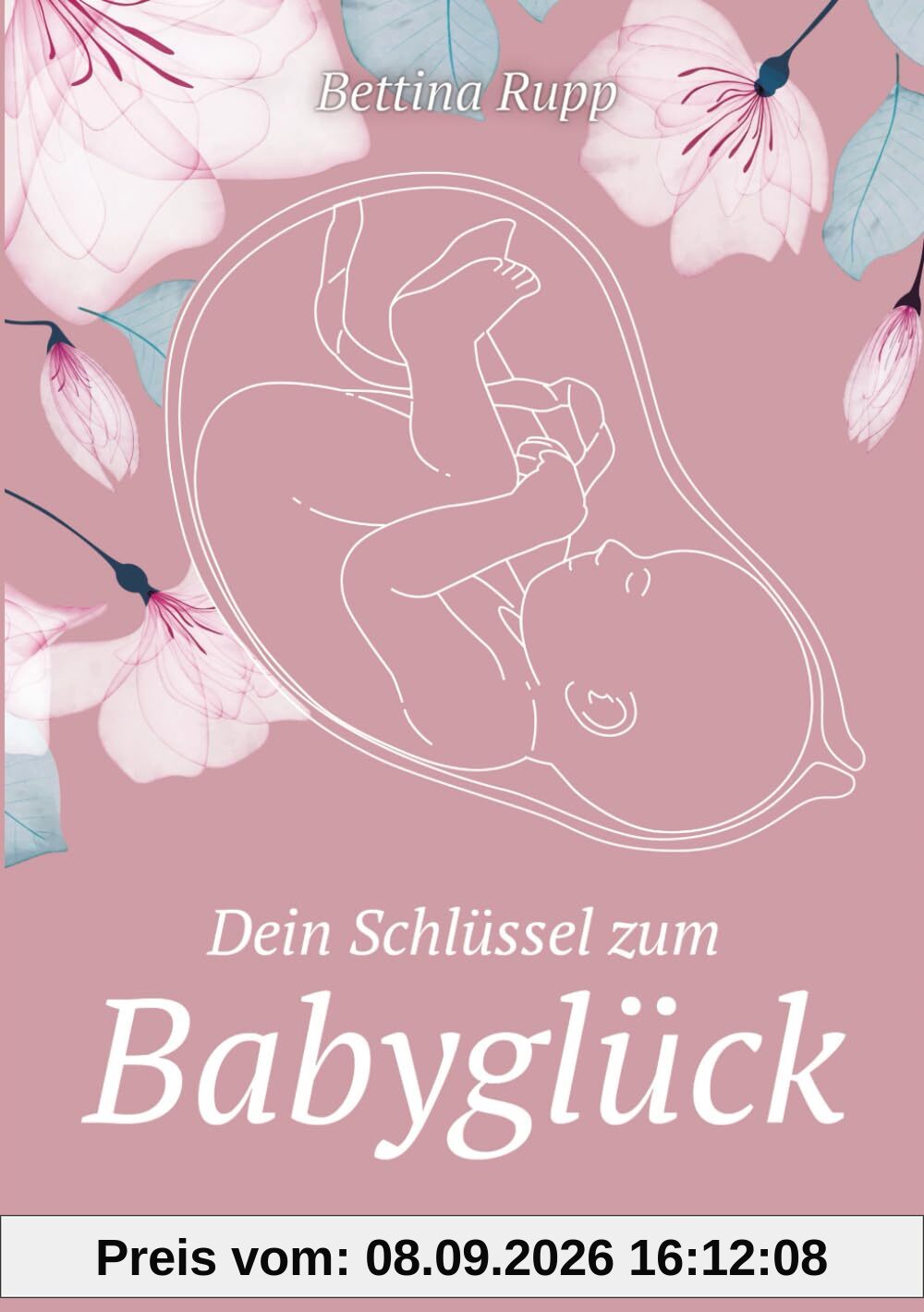 Dein Schlüssel zum Babyglück - Neue Wege zur Kinderwunscherfüllung - inklusive Bonusmaterial zum Download