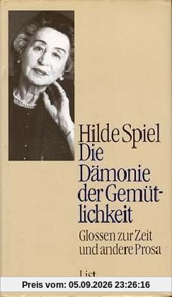 Die Dämonie der Gemütlichkeit: Glossen zur Zeit und andere Prosa