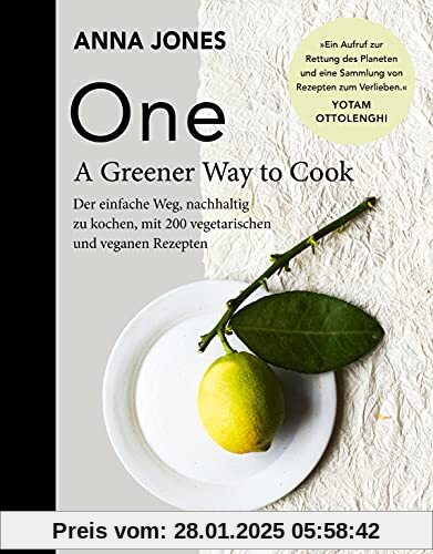 ONE - A Greener Way to Cook: Der einfache Weg, nachhaltig zu kochen, mit 200 vegetarischen und veganen Rezepten