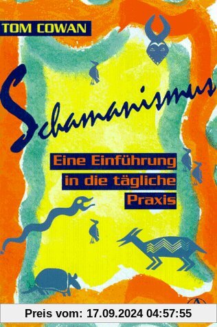 Schamanismus: Eine Einführung in die tägliche Praxis