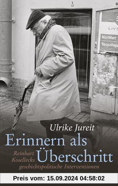 Erinnern als Überschritt: Reinhart Kosellecks geschichtspolitische Interventionen (Wert der Vergangenheit)