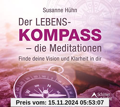 Der Lebenskompass – die Meditationen: Finde deine Vision und Klarheit in dir