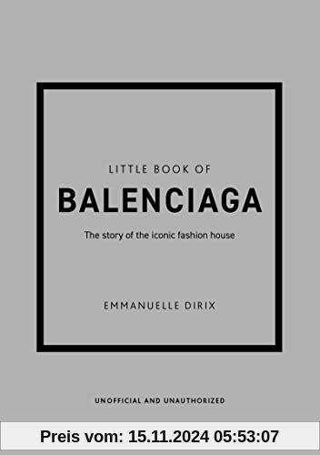 Little Book of Balenciaga: The Story of the Iconic Fashion House (Little Books of Fashion)