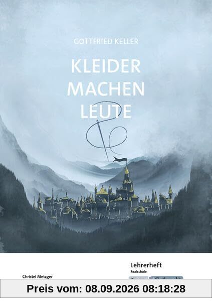 Kleider machen Leute – Gottfried Keller – Lehrerheft – Realschule: Lösungen, Interpretation, Unterrichtsmaterialien, Heft (Literatur im Unterricht: Sekundarstufe I)