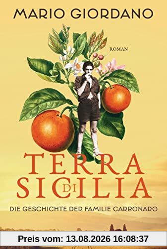 Terra di Sicilia. Die Geschichte der Familie Carbonaro: Roman - Für alle Leser*innen von Daniel Speck »Bella Germania« und Isabel Allende »Das Geisterhaus«.