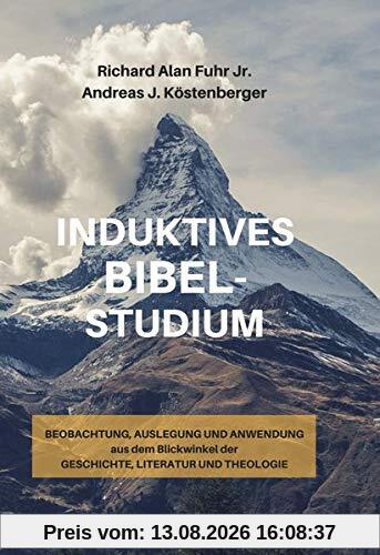 Induktives Bibelstudium: Beobachtung, Auslegung und Anwendung aus dem Blickwinkel der Geschichte, Literatur und Theologie