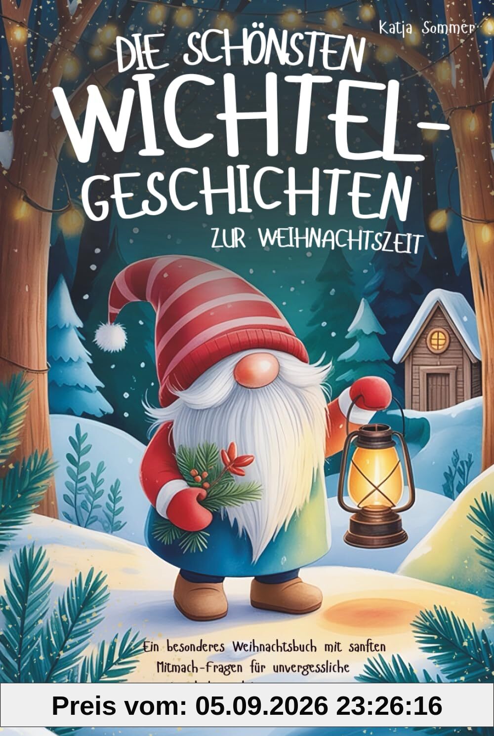 Die schönsten Wichtelgeschichten zur Weihnachtszeit: Ein besonderes Weihnachtsbuch mit sanften Mitmach-Fragen für unvergessliche Kuschel- und Lesemomente – für Kinder ab 6 Jahren