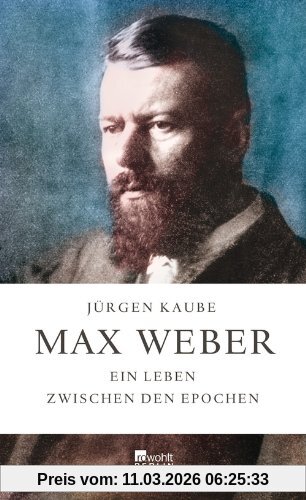 Jürgen Kaube Max Weber, Ein Leben Zwischen Den Epochen