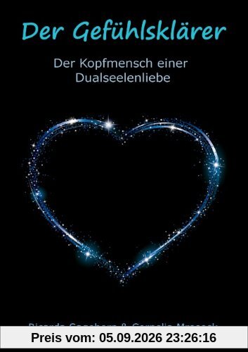 Der Gefühlsklärer: Der Kopfmensch einer Dualseelenliebe