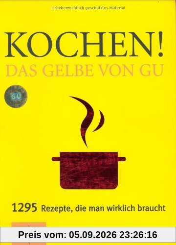 Kochen! Das Gelbe von GU: 1295 Rezepte, die man wirklich braucht (Die GU Grundkochbücher)