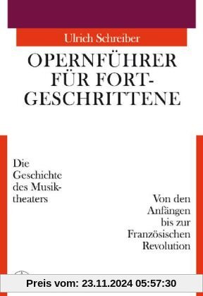 Opernführer für Fortgeschrittene, Von den Anfängen bis zur Französischen Revolution: Die Geschichte des Musiktheaters. V