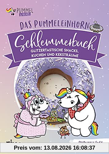 Das Pummeleinhorn-Schlemmerbuch: Glitzertastische Snacks, Kuchen und Keksträume. Mini-Pancakes, Marshmallow Fudge, Sushi, Pop-Tartes, Cheesecakes und ... Norbert, Bisu, Pummelomi, Pummelfee und Kuri