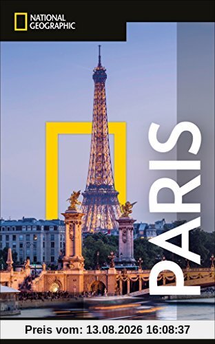 National Geographic Reiseführer Paris: Reisen nach Paris mit Karte, Geheimtipps und allen Sehenswürdigkeiten wie Quartier Latin, St. Germain, Champ ... Montmarte und Montparnasse. (NG_Traveller)