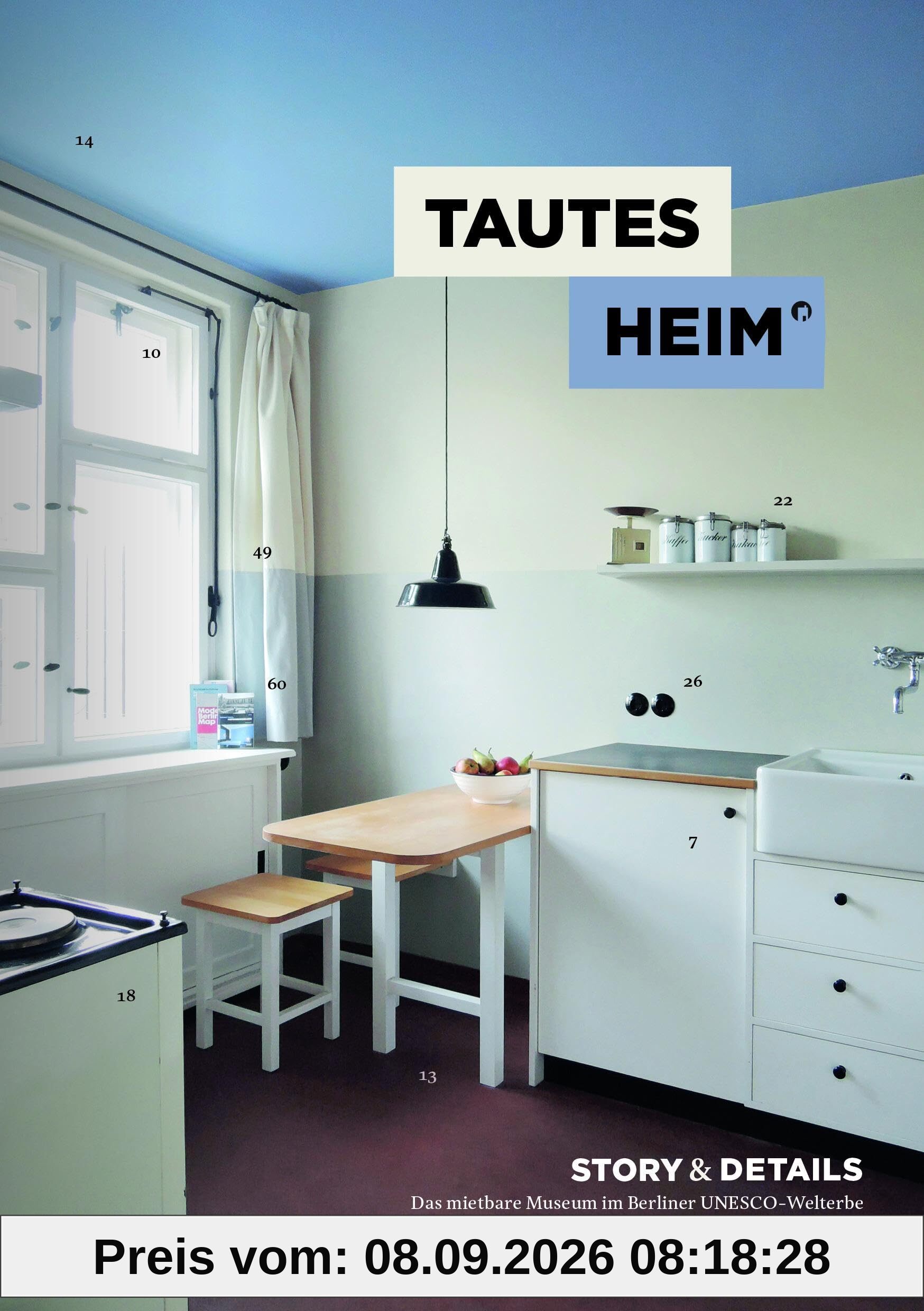 Tautes Heim. Story und Details: Das mietbare Museum im Berliner UNESCO-Welterbe Hufeisensiedlung – Die Geschichte der Restaurierung + 60 Möbel und Ausstattungsstücke und ihre Geschichte(n)