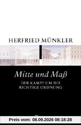 Mitte und Maß: Der Kampf um die richtige Ordnung