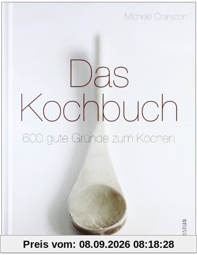 Das Kochbuch: 600 gute Gründe zum Kochen