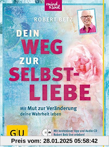 Dein Weg zur Selbstliebe: Mit dem Mut zur Veränderung deine Wahrheit leben (GU Einzeltitel Lebenshilfe)